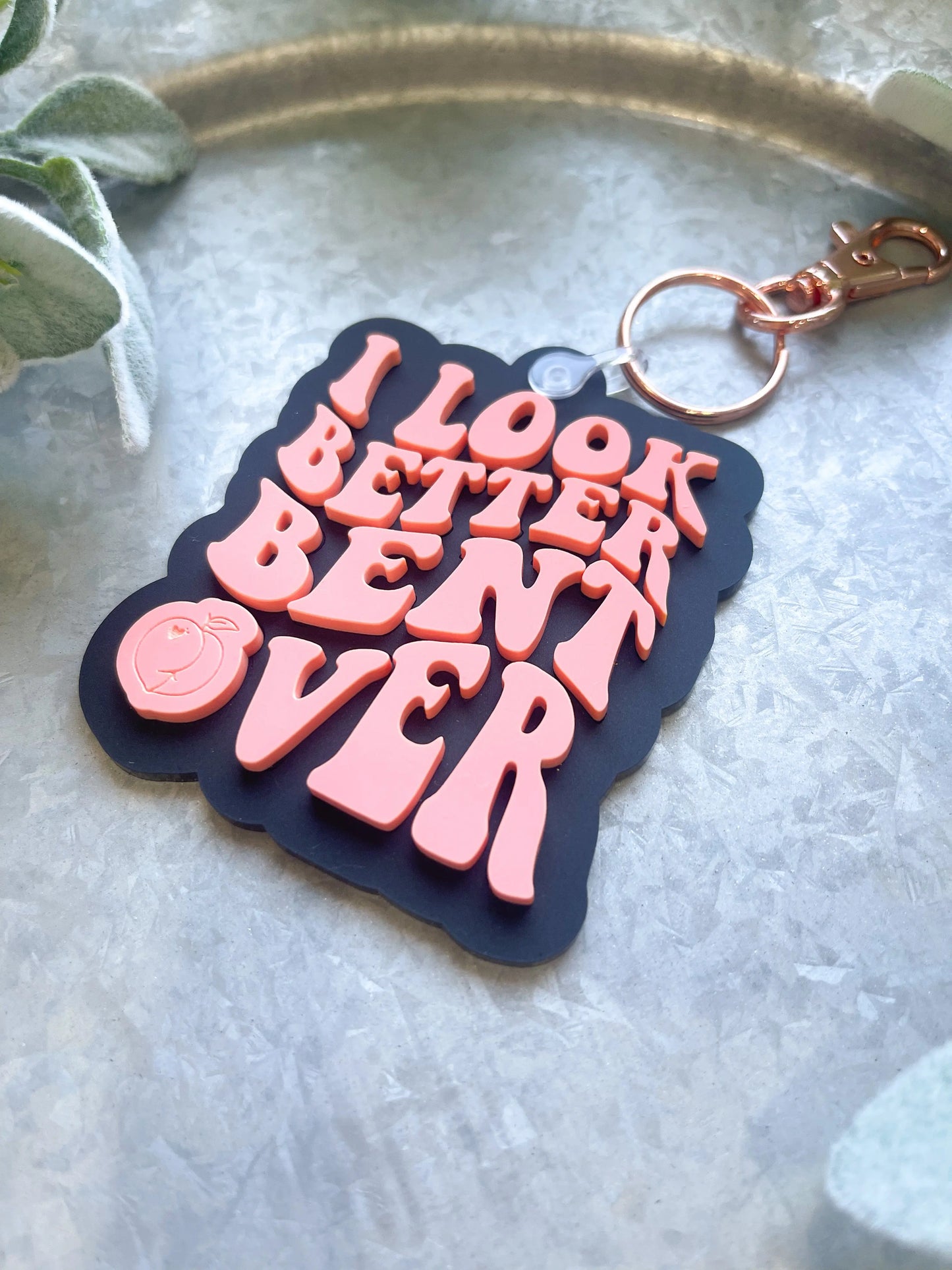 I Look Better Bent Over Keychain