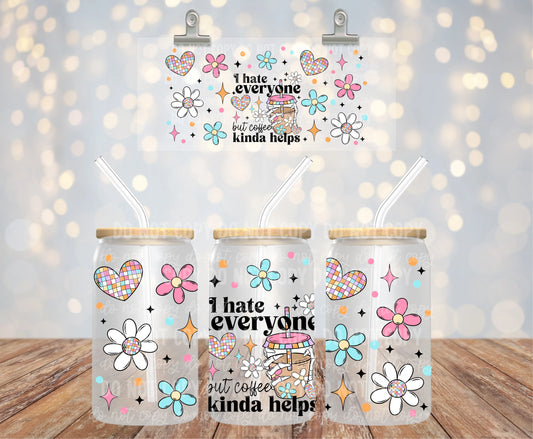 I Hate Everyone but Coffee Kinda Helps | UVDTF Wrap Hey There Crafty LLC