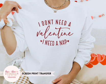 I Don't Need a Valentine I Need a Nap [RED INK] | Screen Print Transfer