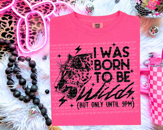 I Was Born to be Wild (But Only Until 9PM) | Screen Print Transfer