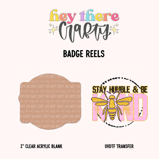 Stay Humble and Be Kind | Badge Reel Blank and Decal Hey There Crafty LLC