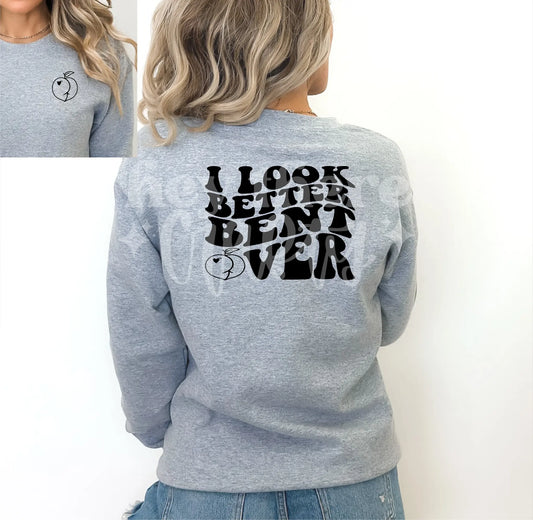I Look Better Bent Over Crewneck Sweatshirt