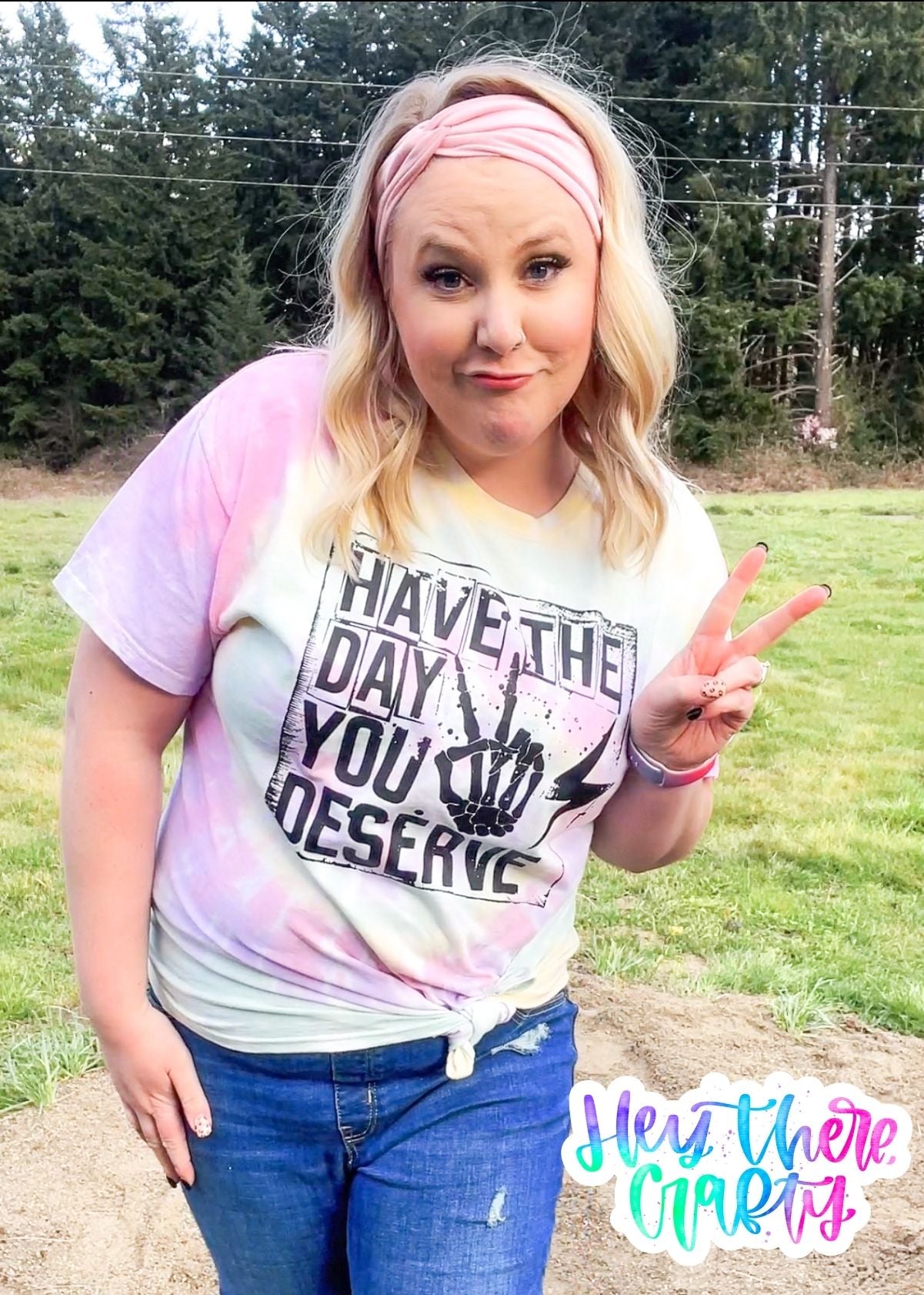 Have the Day you Deserve Tie Dye T-Shirt