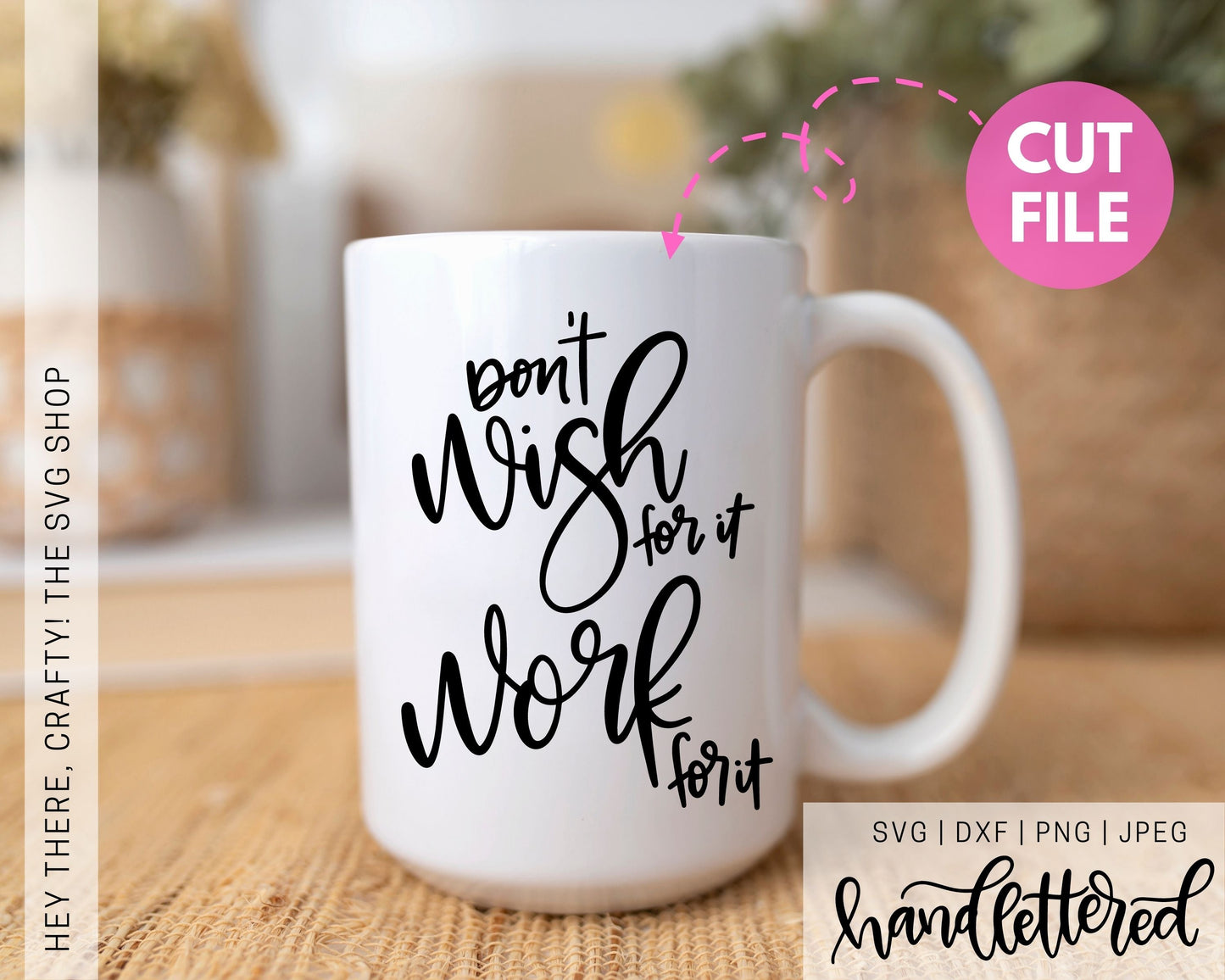Don't Wish for it Work for it | SVG, PNG, DXF, JPEG