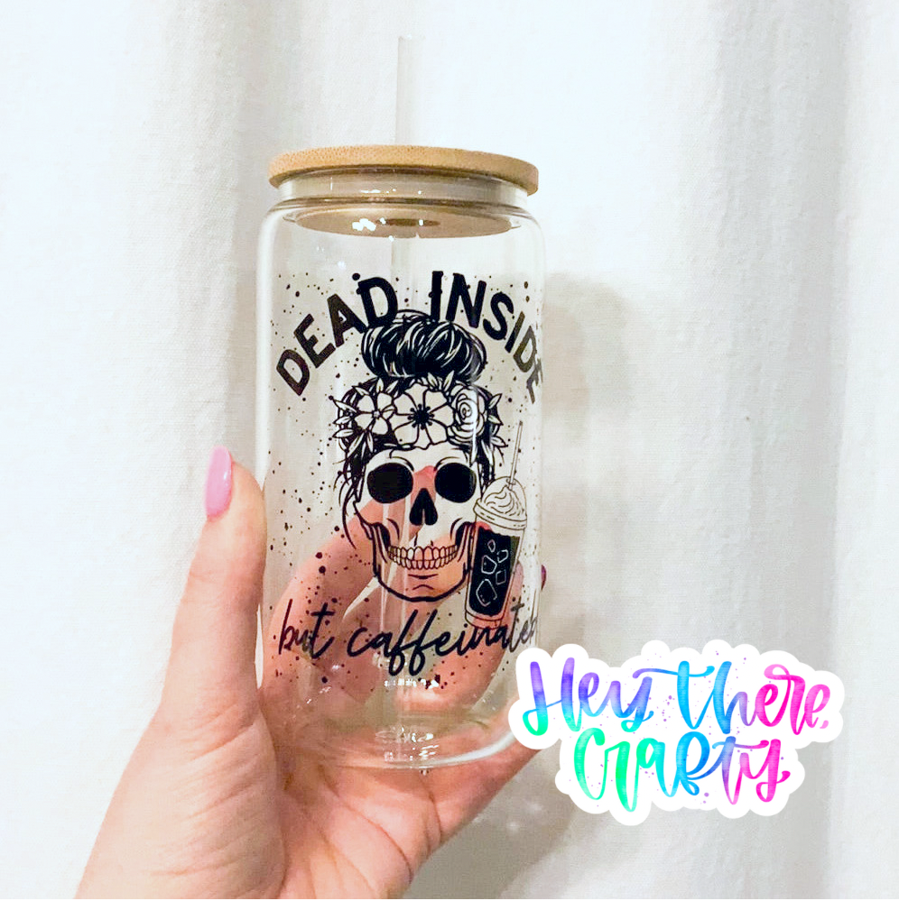 Dead Inside But Caffeinated | 16 oz Glass Can with Lid & Straw