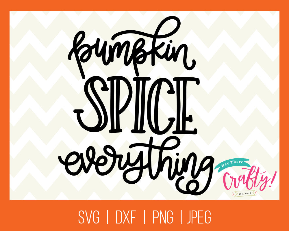 Pumpkin Spice Everything | SVG, PNG, DXF, JPEG
